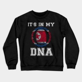 North Korea  It's In My DNA - Gift for North Korean From North Korea Crewneck Sweatshirt